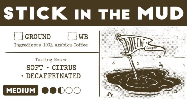 Product image of Stick in the Mud (decaf) | Medium Roast